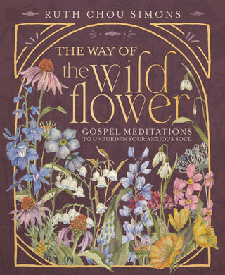 The Way of the Wildflower : Gospel Meditations to Unburden Y
